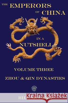 The Emperors of China in a Nutshell Volume 3: THe Zhou and Qin Dynasties McCann, Bill 9781537102412