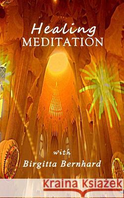 Healing-Meditation with Birgitta Bernhard Birgitta Bernhard 9781537102580