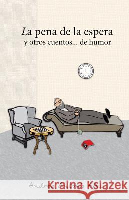 La pena de la espera y otros cuentos... de humor Alba, Andres Antonio 9781537102856