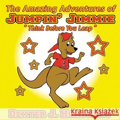 The Amazing Adventures of Jumpin' Jimmie 2nd Edition: Think Before You Leap Dexter J. Humphrey 9781537102887 Createspace Independent Publishing Platform