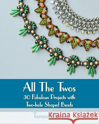 All the Twos: 30 Fabulous Projects with Two-hole Shaped Beads Morse, Teresa 9781537102931 Createspace Independent Publishing Platform