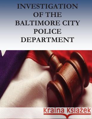 Investigation of the BALTIMORE CITY Police Department Civil Rights Division 9781537103327 Createspace Independent Publishing Platform