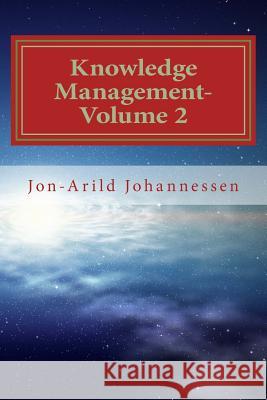 Knowledge Management-Volume 2: Knowledge and Organizational Learning Jon-Arild Johannessen 9781537104294 Createspace Independent Publishing Platform