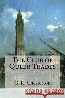 The Club of Queer Trades G. K. Chesterton                         Edibooks 9781537104355 Createspace Independent Publishing Platform