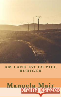 Am Land Ist Es Viel Ruhiger Manuela Mair 9781537104997 Createspace Independent Publishing Platform