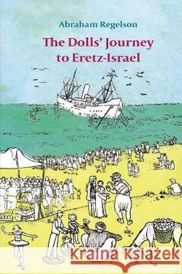 The Dolls? Journey to Eretz-Israel Abraham Regelson 9781537105055 Createspace Independent Publishing Platform