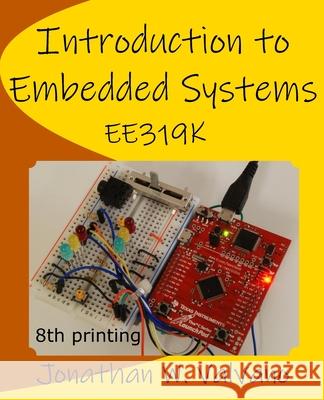 Introduction to Embedded Systems Jonathan W. Valvano 9781537105727 Createspace Independent Publishing Platform