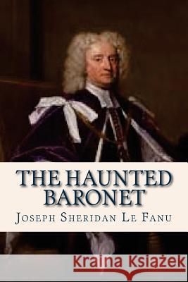 The Haunted Baronet Joseph Sheridan L Ravell 9781537106021 Createspace Independent Publishing Platform