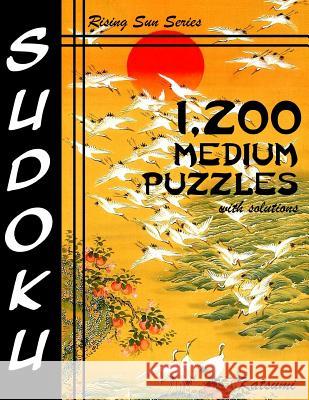 1,200 Medium Sudoku Puzzles With Solutions: A Rising Sun Series Book Katsumi 9781537106847
