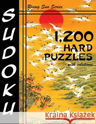 1,200 Hard Sudoku Puzzles With Solutions: A Rising Sun Series Book Katsumi 9781537107141