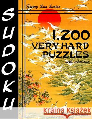 1,200 Very Hard Sudoku Puzzles With Solutions: A Rising Sun Series Book Katsumi 9781537107400