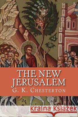 The New Jerusalem G. K. Chesterton                         Edibooks 9781537107493 Createspace Independent Publishing Platform