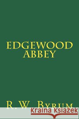 Edgewood Abbey R. W. Byrum 9781537109305 Createspace Independent Publishing Platform