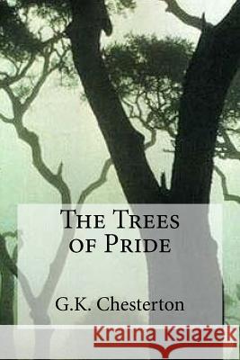 The Trees of Pride G. K. Chesterton                         Edibooks 9781537110127 Createspace Independent Publishing Platform