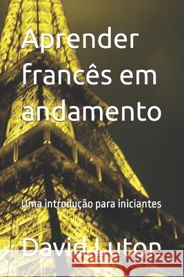 Aprender francês em andamento: Uma introdução para iniciantes Luton, David Spencer 9781537110288 Createspace Independent Publishing Platform