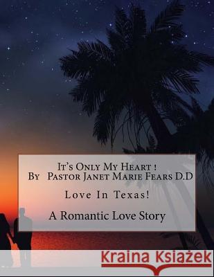 It's Only My Heart ! Janet Marie Fears 9781537111223 Createspace Independent Publishing Platform