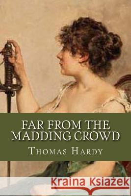 Far from the Madding Crowd Thomas Hardy Ravell 9781537111919 Createspace Independent Publishing Platform