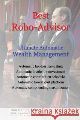 Best Robo-Advisor: Ultimate Automatic Wealth Management Dan Keppe 9781537111957 Createspace Independent Publishing Platform