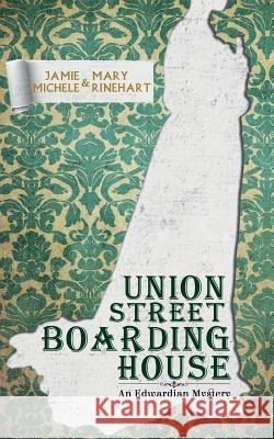 Union Street Boarding House: An Edwardian Mystery Jamie Michele 9781537113265 Createspace Independent Publishing Platform