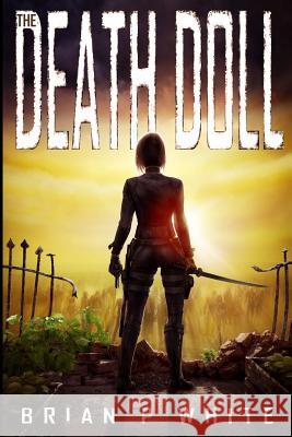 The Death Doll Brian P. White Angelique Rosenbrock Shelley Laura Salisbury 9781537113500 Createspace Independent Publishing Platform