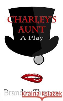 Charley's Aunt: A Play Brandon Thomas 9781537114255