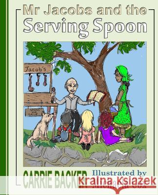 Mr. Jacobs and the Serving Spoon Carrie Backer Michaela Cox 9781537114842