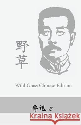 Wild Grass: Yecao, Weeds by Lu Xun (Lu Hsun) Xun Lu 9781537114880 