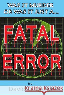 Fatal Error David G. Brown 9781537115085 Createspace Independent Publishing Platform