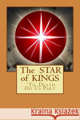 The Star of Kings: 'Til Death Do Us Part Arthur Israe Donita Leeson Jane E. Beringer 9781537115122 Createspace Independent Publishing Platform