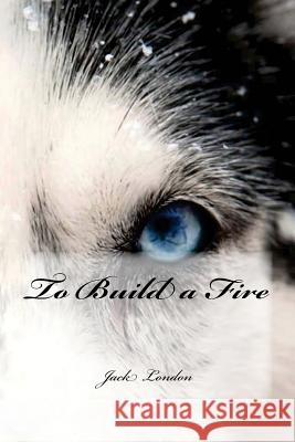 To Build a Fire Jack London Yasmira Cedeno 9781537115368 Createspace Independent Publishing Platform