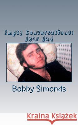 Empty Conversations: Dear Dad Bobby Simonds 9781537115436 Createspace Independent Publishing Platform