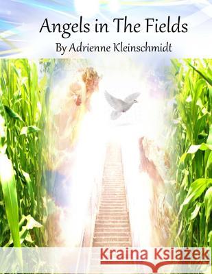 Angels in The Fields Kleinschmidt, Adrienne 9781537116082