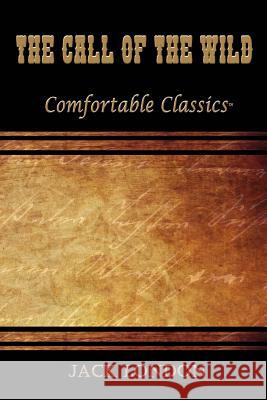 The Call of the Wild: Comfortable Classics Jack London 9781537116471