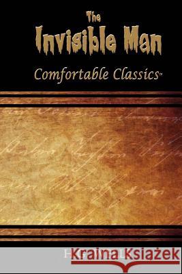 The Invisible Man: Comfortable Classics H. G. Wells 9781537116686 Createspace Independent Publishing Platform
