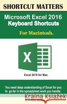 Microsoft Excel 2016 Keyboard Shortcuts For Macintosh Books, U. C. 9781537116952 Createspace Independent Publishing Platform