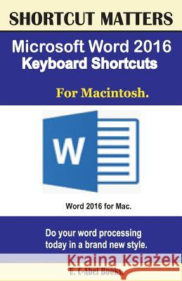 Microsoft Word 2016 Keyboard Shortcuts For Macintosh Books, U. C. 9781537116983 Createspace Independent Publishing Platform