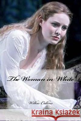 The Woman in White Wilkie Collins Yasmira Cedeno 9781537117829 Createspace Independent Publishing Platform