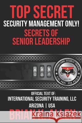 Top Secret: Security Management Only! Brian K. Allen 9781537118178 Createspace Independent Publishing Platform