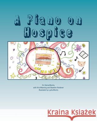 A Piano on Hospice Kris Manning Braeden Kershner Lydia Morris 9781537118505