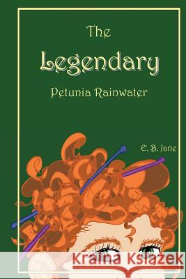 The Legendary Petunia Rainwater E. B. Jane 9781537118895 Createspace Independent Publishing Platform