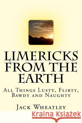 Limericks From the Earth Wheatley, Jack 9781537119151 Createspace Independent Publishing Platform