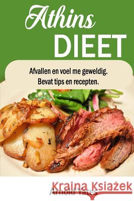 Atkins dieet: Gewicht verliezen en een geweldig gevoel Bevat tips en recepten: Nutrient, dieet, gewicht te verliezen, vet te verbran Yates, Arnold 9781537119403 Createspace Independent Publishing Platform