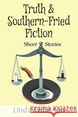 Truth & Southern-Fried Fiction Linda Robinson 9781537119472