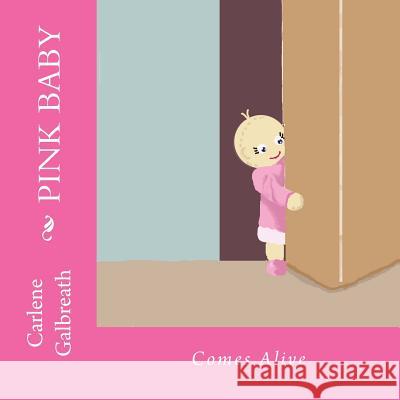 Pink Baby: Comes Alive Mrs Carlene Galbreath 9781537120065