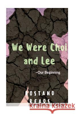 We Were Choi and Lee: Our Beginning Rostand Reads 9781537120096 Createspace Independent Publishing Platform