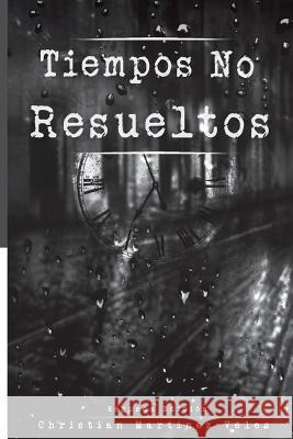 Tiempos no resueltos (Segunda Edición) Martinez, Christian 9781537120294 Createspace Independent Publishing Platform