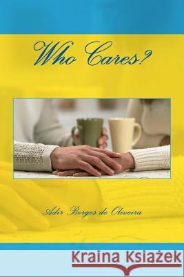 Who Cares? A. a. B. Oliveir 9781537120522 Createspace Independent Publishing Platform