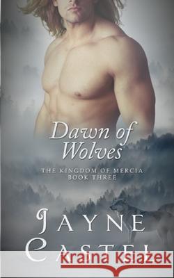 Dawn of Wolves Jayne Castel 9781537121086 Createspace Independent Publishing Platform