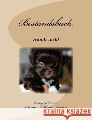 Bestandsbuch der Hundezucht: Extended Edition, für über 400 Eintragungen Tessnow, Antonia Katharina 9781537121673 Createspace Independent Publishing Platform