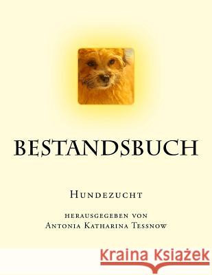 Bestandsbuch der Hundezucht: Extended Edition, für über 400 Eintragungen Tessnow, Antonia Katharina 9781537122144 Createspace Independent Publishing Platform